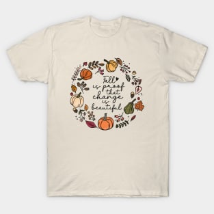 Fall is Proof That Change is Beautiful T-Shirt